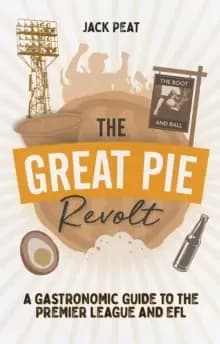 Image of The Great Pie Revolt : A Gastronomic Guide to the Premier League and EFL