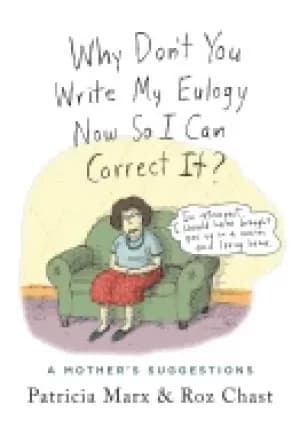 Image of why dont you write my eulogy now so i can correct it a mothers suggestions