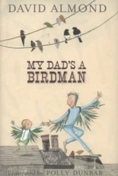 Image of My Dads a Birdman by David Almond and Polly Dunbar Hardback