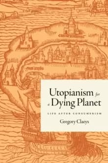 Image of Utopianism for a Dying Planet : Life after Consumerism
