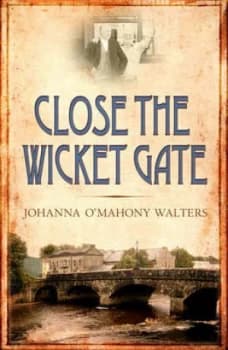 Image of Close the Wicket Gate by Johanna Omahony Walters Paperback