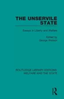 Image of The Unservile State : Essays in Liberty and Welfare