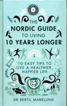 Image of The Nordic Guide to Living 10 Years Longer by Bertil Marklund Hardback