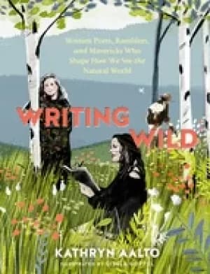Image of writing wild women poets ramblers and mavericks who shape how we see the n