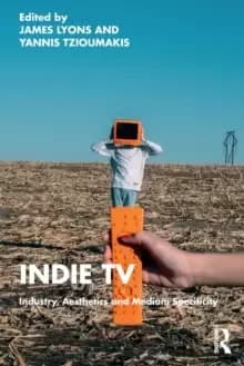 Image of Indie TV : Industry, Aesthetics and Medium Specificity