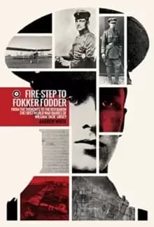 Image of Fire-Step to Fokker Fodder : From the Trenches to the Red Baron. the First World Wardiaries of William 'Jack' Lidsey.