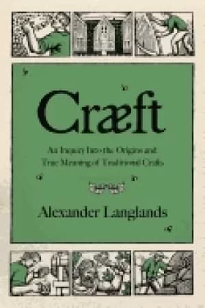 Image of craeft an inquiry into the origins and true meaning of traditional crafts