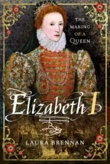 Image of Elizabeth I : The Making of a Queen