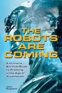 Image of robots are coming a humans survival guide to profiting in the age of automa