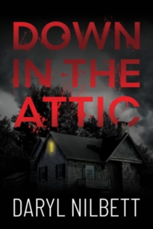 Image of Down in the Attic : A Gripping Crime Thriller Where Nothing Is What It Seems Paperback / softback