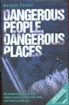 Image of Dangerous People Dangerous Places by Norman Parker Hardback