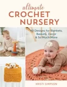 Image of Ultimate Crochet Nursery : 40 Designs for Blankets, Baskets, Decor & So Much More