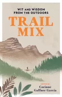Image of Trail Mix : Wit & Wisdom from the Outdoors
