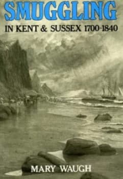Image of Smuggling in Kent and Sussex 1700-1840 by Mary Waugh Paperback