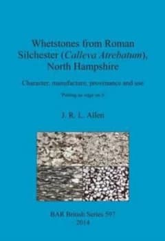 Image of Whetstones from Roman Silchester calleva Atrebatum North Hampshire by J.R.L. Allen Paperback