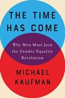Image of The Time Has Come : Why Men Must Join the Gender Equality Revolution