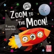 Image of Space Baby: Zoom to the Moon! : A first shiny space adventure touch-and-feel board book