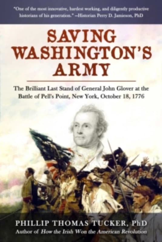 Image of Saving Washington's Army : The Brilliant Last Stand of General John Glover at the Battle of Pell's Point, New York, October 18, 1776 Hardback