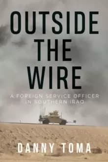 Image of Outside the Wire : A Foreign Service Officer in Southern Iraq