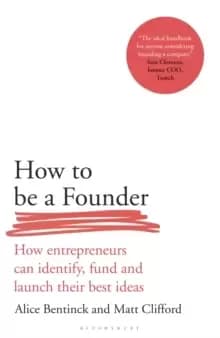Image of How to Be a Founder : How Entrepreneurs can Identify, Fund and Launch their Best Ideas