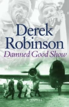 Image of Damned Good Show by Derek Robinson Hardback