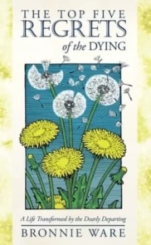 Image of The top five regrets of the dying by Bronnie Ware