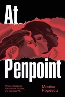Image of At Penpoint : African Literatures, Postcolonial Studies, and the Cold War