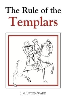 Image of The Rule of the Templars : The French Text of the Rule of the Order of the Knights Templar