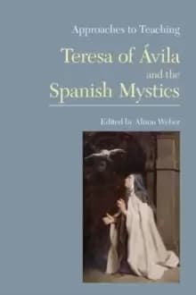 Image of Approaches to Teaching Teresa of Avila and the Spanish Mystics