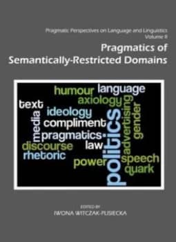 Image of Pragmatic Perspectives on Language and Linguistics. Volume 2 Pragmatics of Semantically-Restricted Domains by Iwona Witczak-Plisiecka Hardback