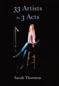Image of 33 Artists in 3 Acts by Sarah Thornton Hardback