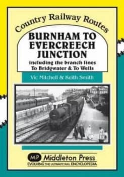 Image of Burnham to Evercreech Junction by Vic Mitchell and Keith Smith Book