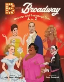 Image of B Is for Broadway : Onstage and Backstage from A to Z