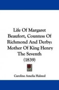 Image of Life of Margaret Beaufort Countess of Richmond and Derby by Caroline Amelia Halsted Hardback