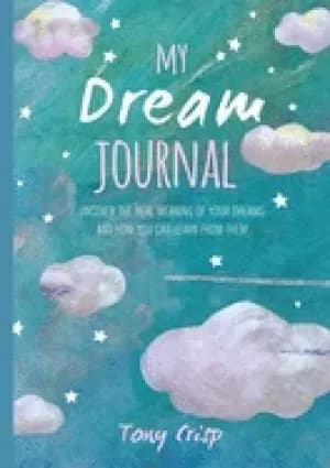 Image of my dream journal uncover the real meaning of your dreams and how you can le