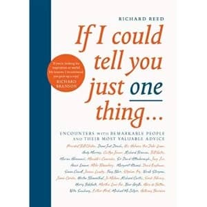 Image of If I Could Tell You Just One Thing... Encounters with Remarkable People and Their Most Valuable Advice Paperback / softback...