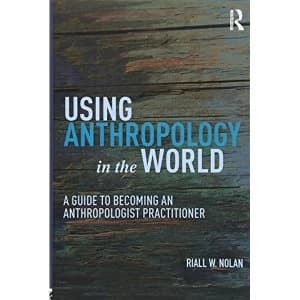 Image of Using Anthropology in the World: A Guide to Becoming an Anthropologist Practitioner by Riall W. Nolan (Paperback, 2017)