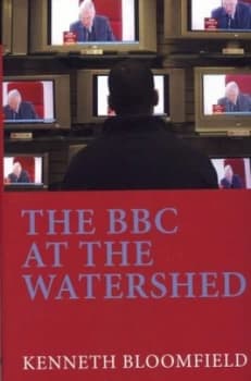 Image of The Bbc at the Watershed by Sir Kenneth Bloomfield Hardback