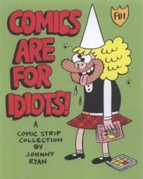 Image of Comics Are for Idiots by Johnny Ryan Book
