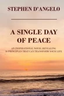 Image of A Single Day of Peace : An Inspirational Novel Revealing 50 Principles That Can Transform Your Life