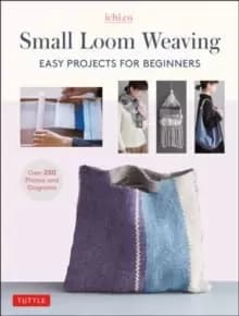 Image of Small Loom Weaving : Easy Projects For Beginners (over 200 photos and diagrams)