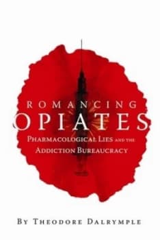 Image of Romancing Opiates by Theodore Dalrymple Hardback