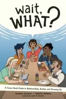 Image of Wait, What?: A Comic Book Guide to Relationships, Bodies, and Growing Up