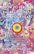 Image of how to lead a badass business from your heart the permission youve been wai