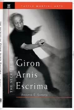 Image of The secrets of Giron arnis escrima by Antonio E. Somera
