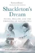 Image of shackletons dream fuchs hillary and the crossing of antarctica