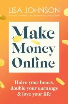Image of Make Money Online : Halve your hours, double your earnings & love your life