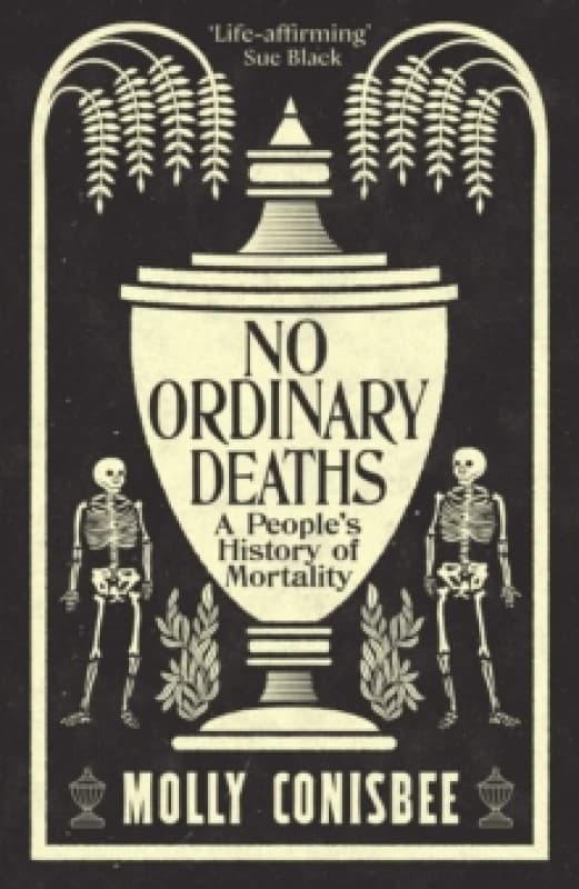 Image of No Ordinary Deaths : A People's History of Mortality Hardback