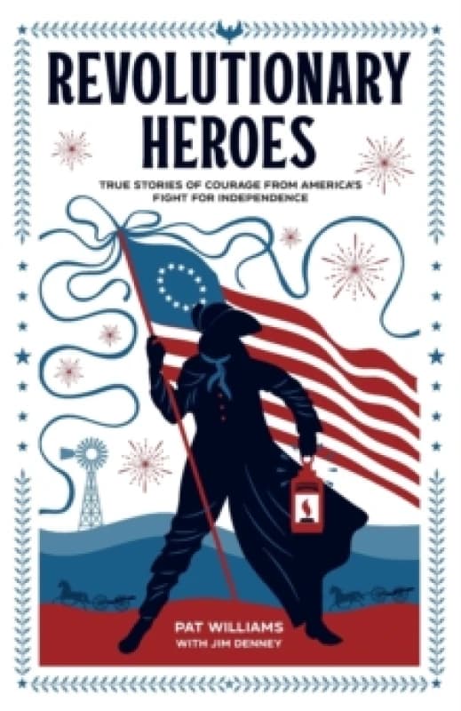 Image of revolutionary heroes true stories of courage from americas fight for indepe 9780800743055