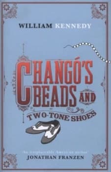 Image of Changos Beads and Two-Tone Shoes by William Kennedy Hardback